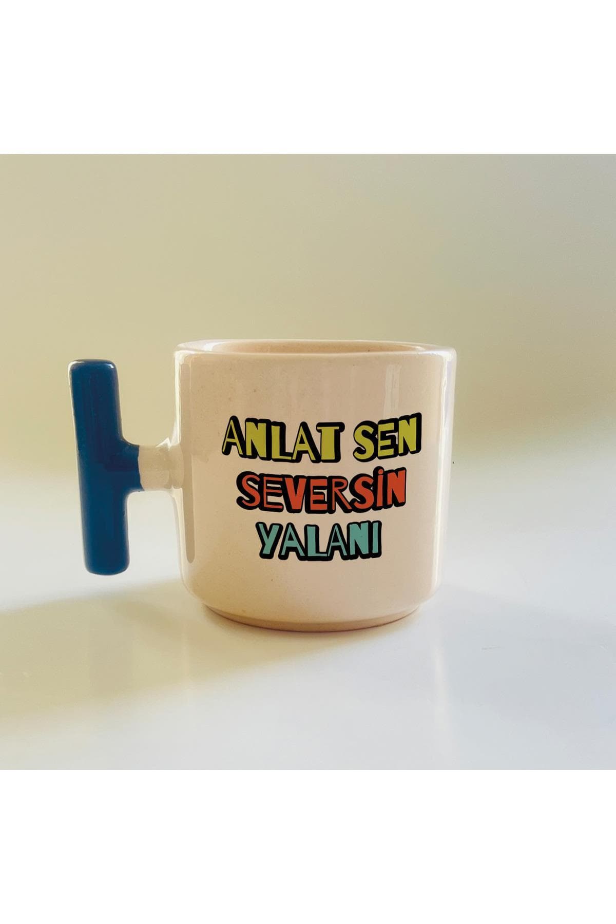 Anlat Sen Seversin Yalanı Baskılı Mavi Kulplu T Kupa