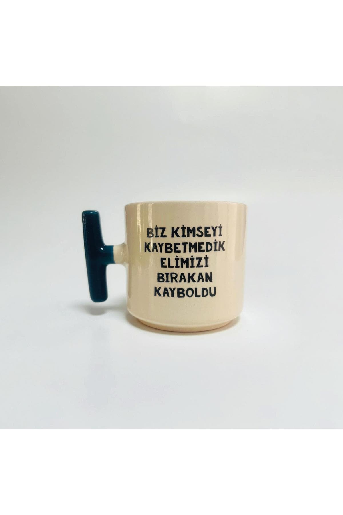Biz Kimseyi Kaybetmedik Elimizi Bırakan Kayboldu Baskılı Mavi Kulplu T Kupa