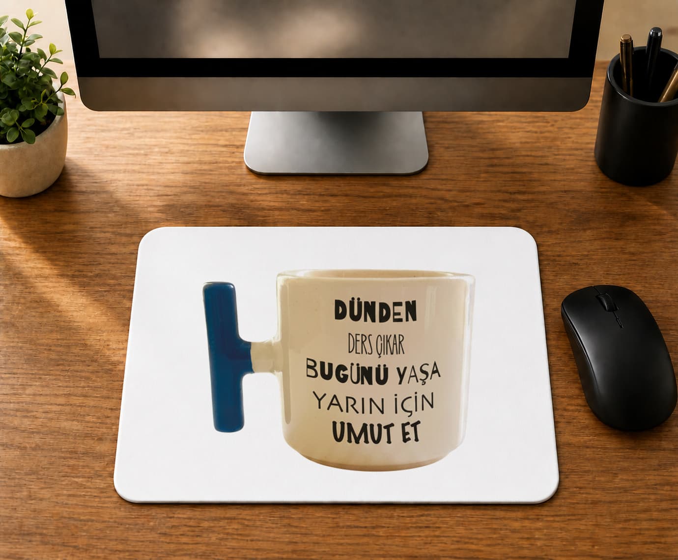 Dünden Ders Çıkar Bugünü Yaşa Yarın İçin Umut Et - BASKILI MOUSE PAD
