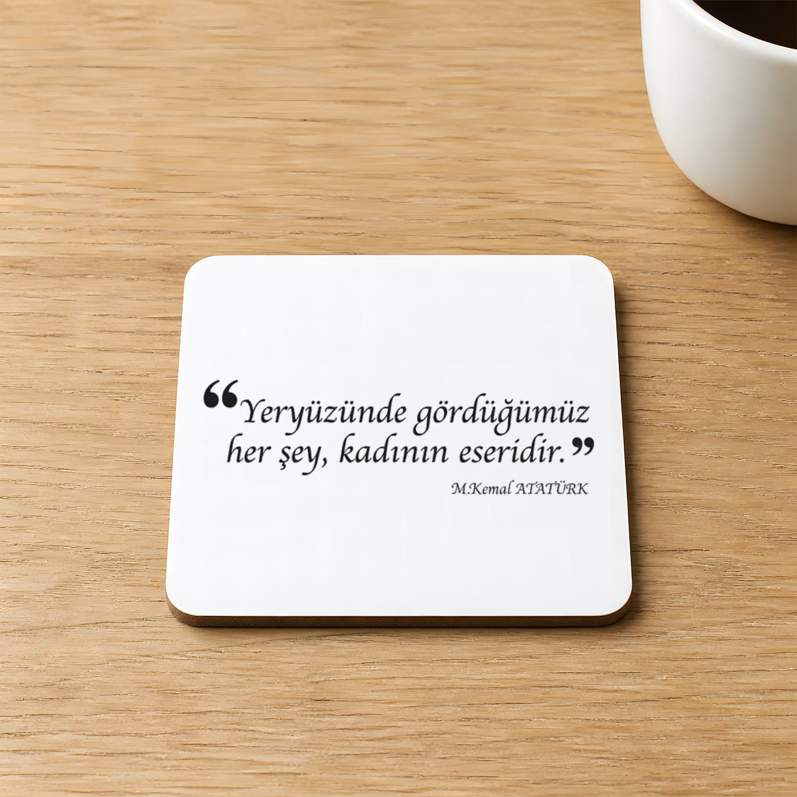 Yeryüzünde Gördüğümüz Her Şey Kadının Eseridir Baskılı Kare MDF Bardak Altlığı