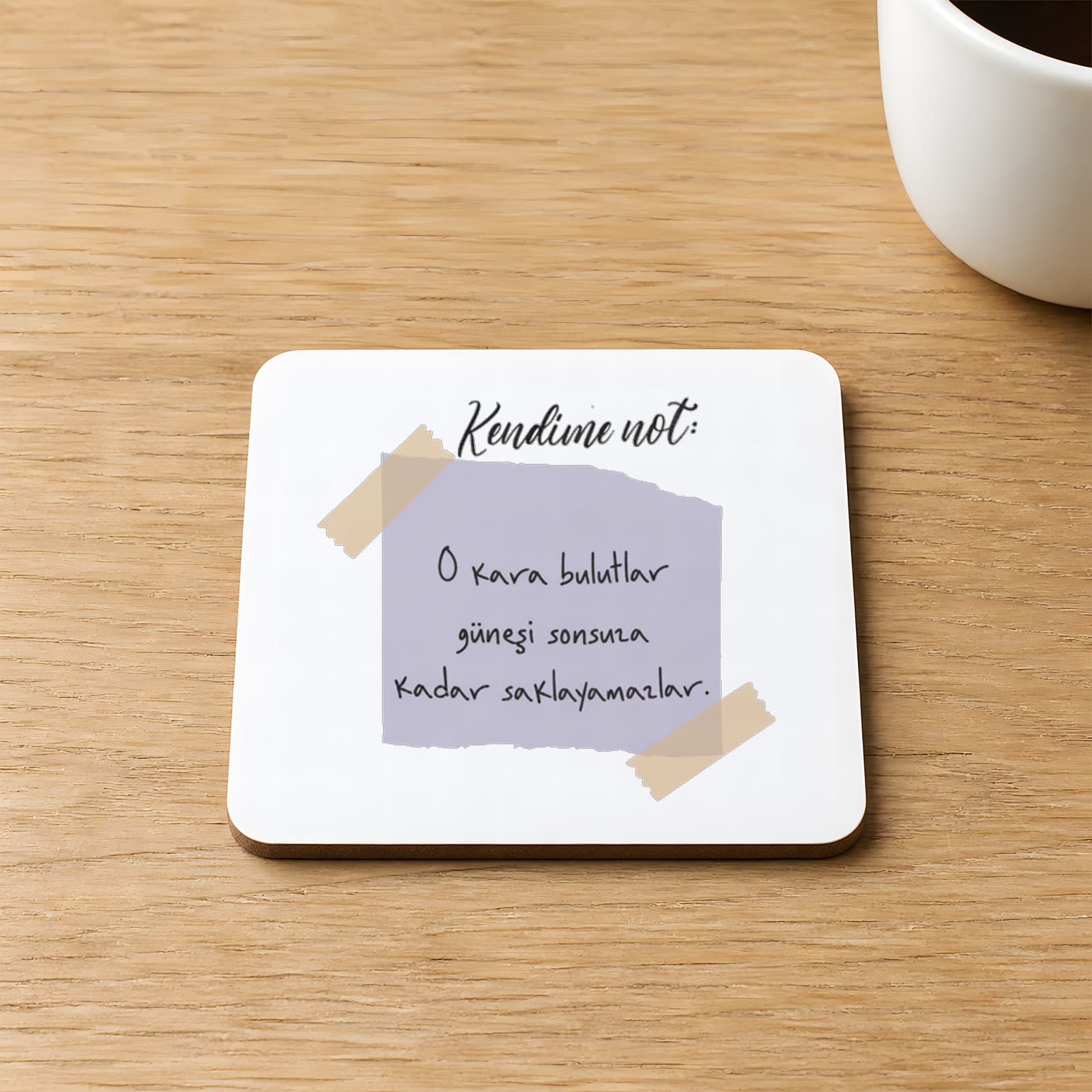 Kendime Not O Kara Bulutlar Güneşi Sonsuza Kadar Saklayamazlar Baskılı Kare MDF Bardak Altlığı