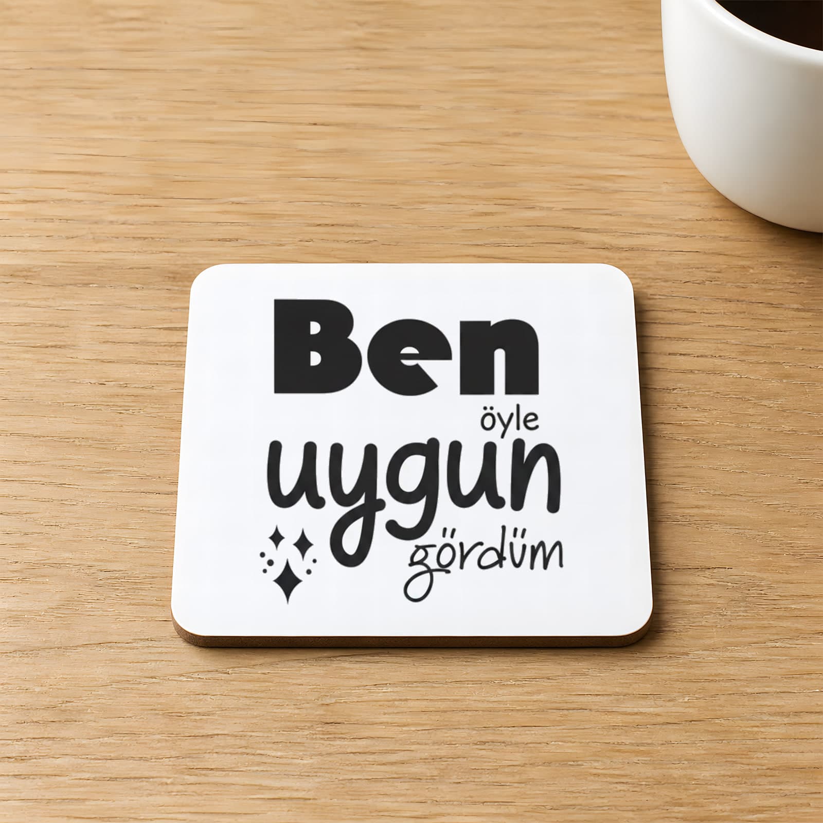 Ben Öyle Uygun Gördüm Baskılı 9x9 cm Kare MDF Bardak Altlığı Ahşap Model 00426