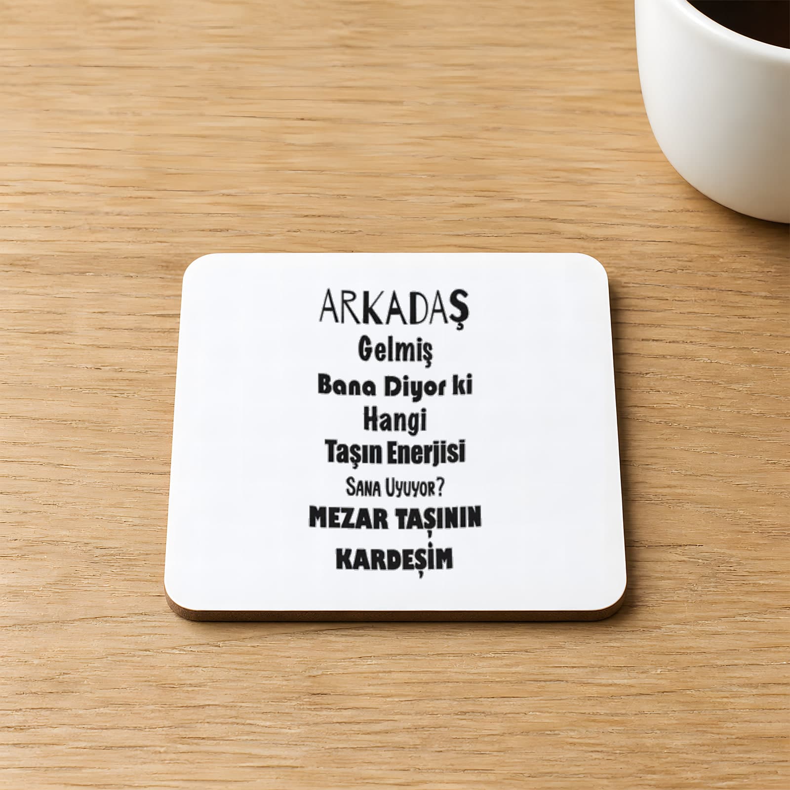 Arkadaş Gelmiş Bana Diyor Ki Baskılı 9x9 cm Kare MDF Bardak Altlığı - Arkadaşa Hediye Ahşap