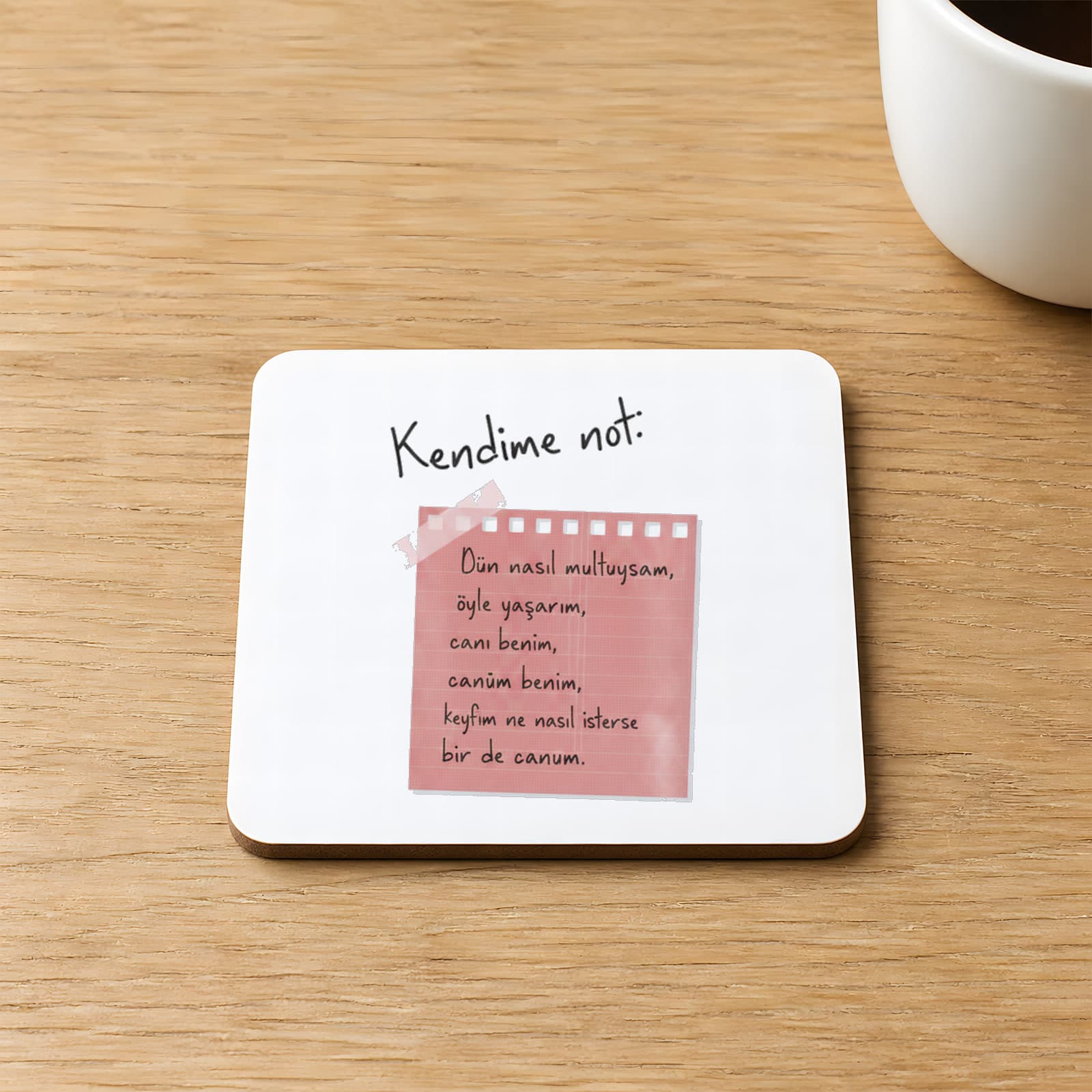 Kendime Not Ben Nasıl Mutluysam Öyle Yaşarım Can Benim Canan Benim 9x9 cm Kare MDF Bardak Altlığı