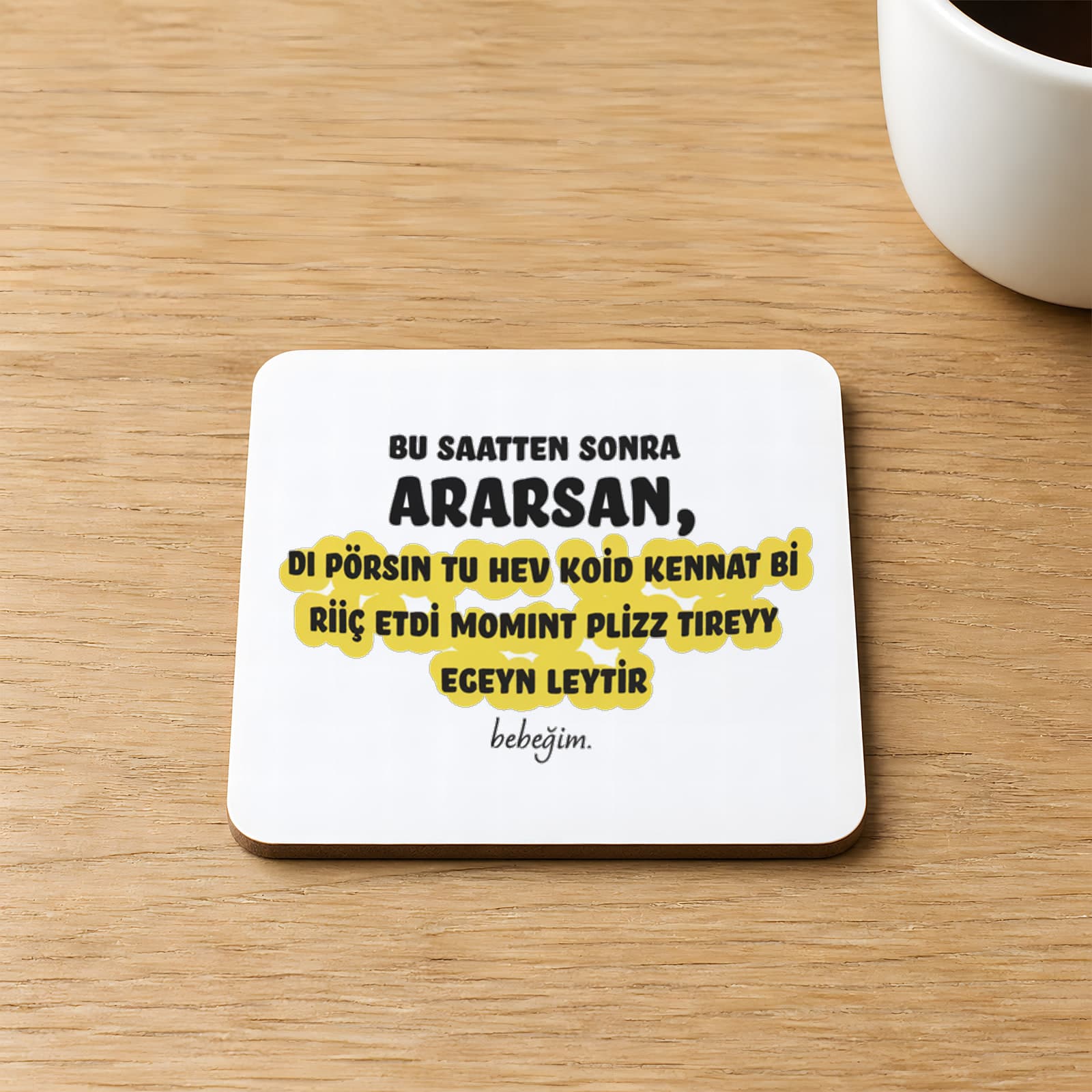 Bu Saatten Sonra Ararsan Baskılı 9x9 cm Kare MDF Bardak Altlığı Ahşap