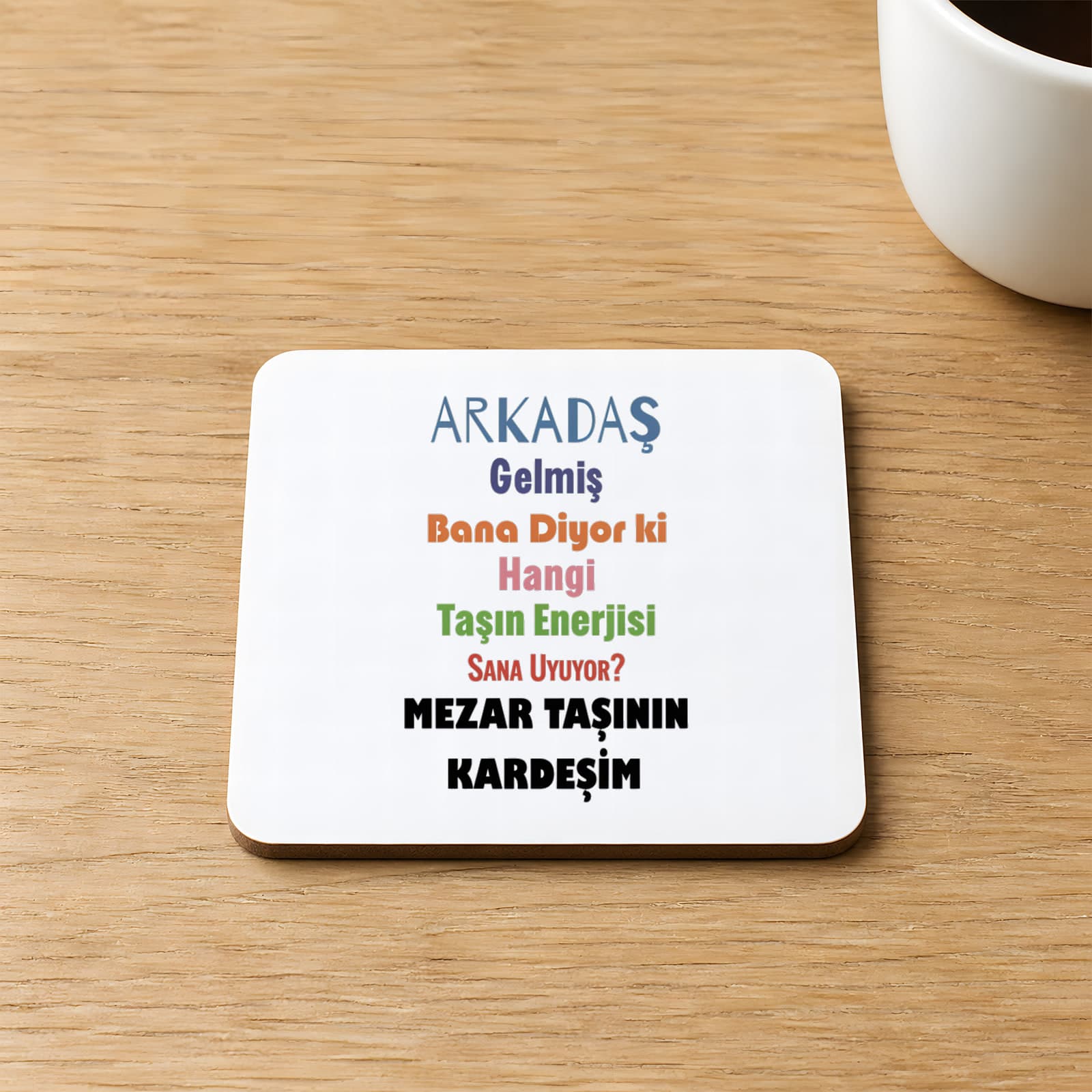Arkadaş Gelmiş Bana Diyor Ki Renkli Baskılı 9x9 cm Kare MDF Bardak Altlığı - Arkadaşa Hediye Ahşap