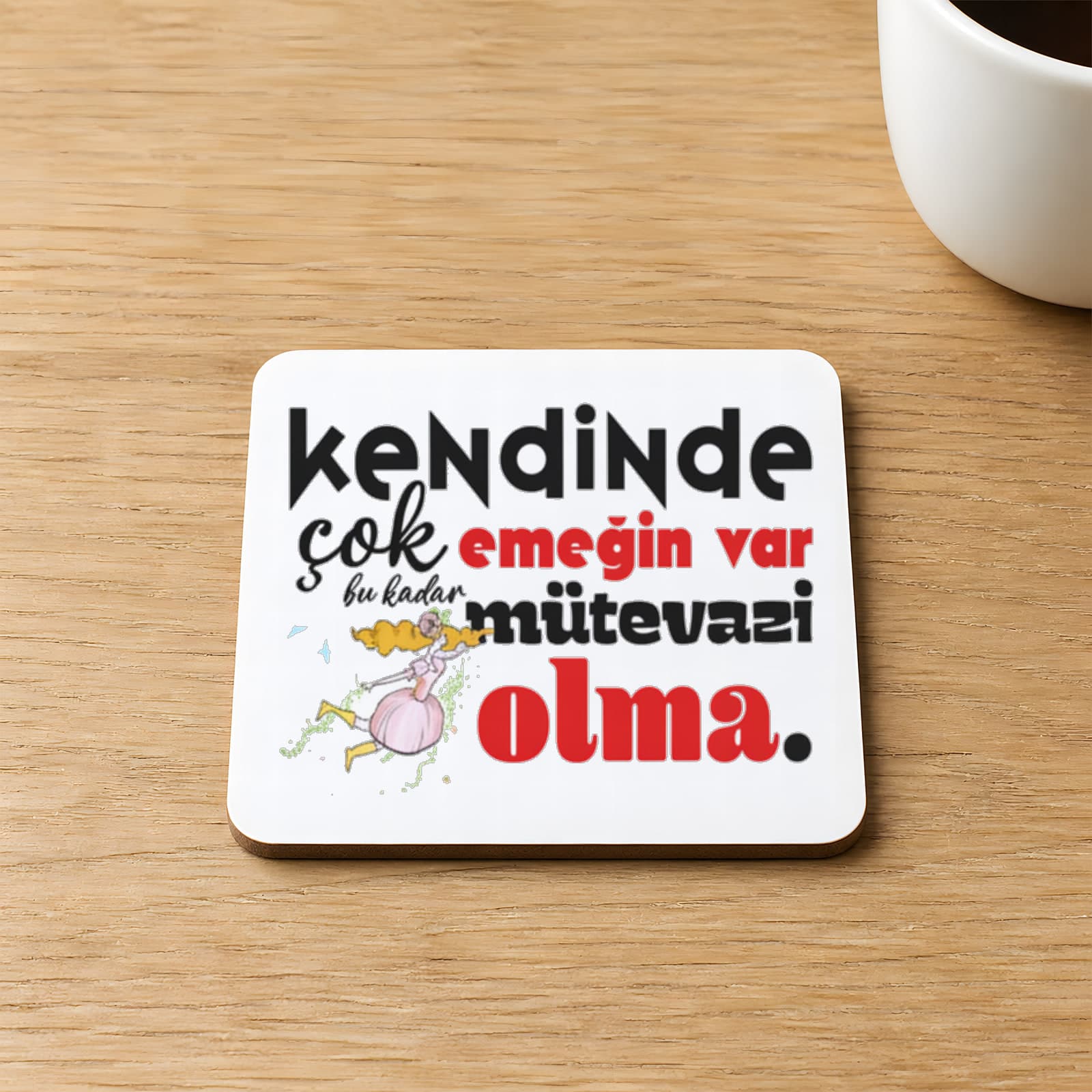 Kendinde Çok Emeğin Var Baskılı 9x9 cm Kare MDF Bardak Altlığı Ahşap