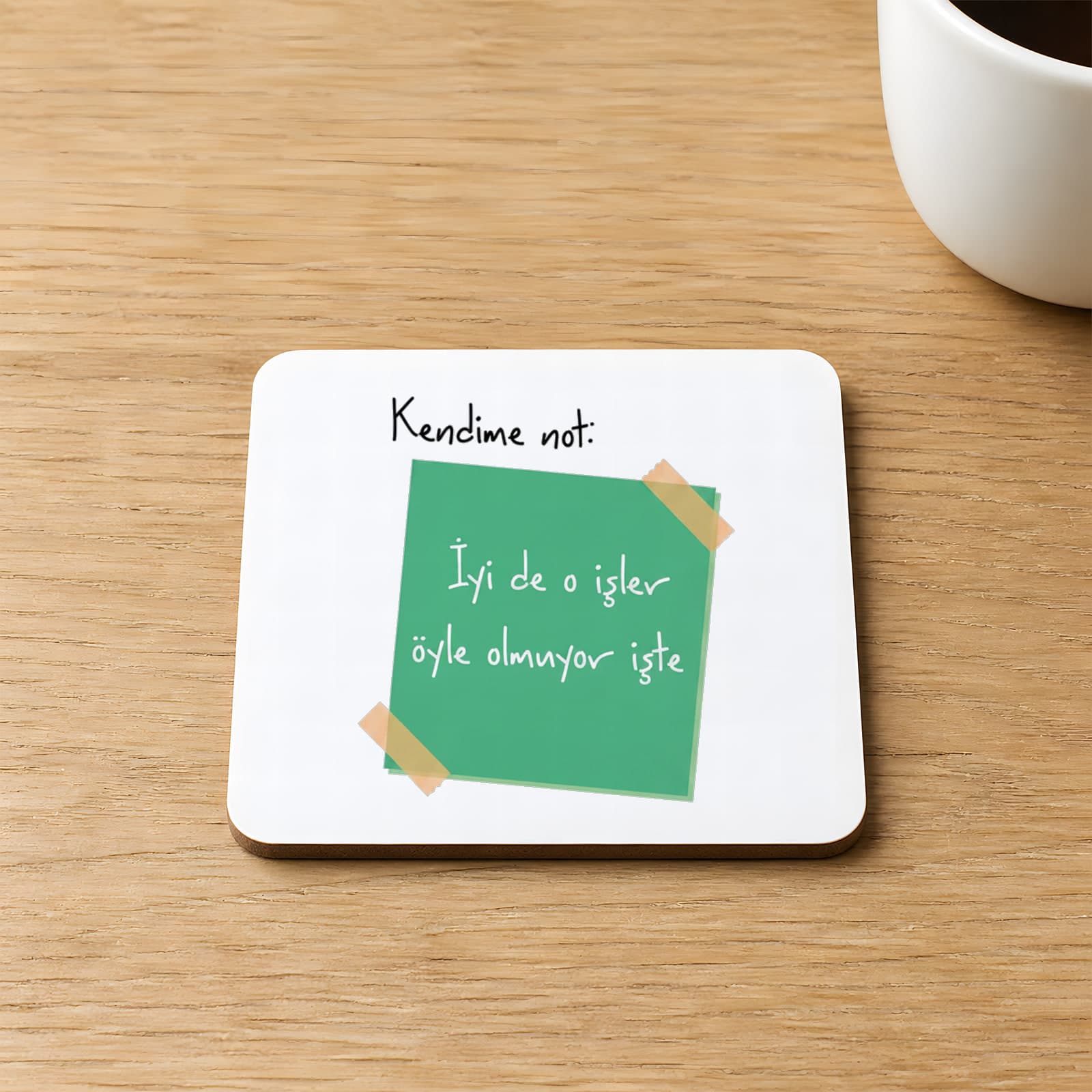 Kendime Not İyi De O İşler Öyle Olmuyor İşte Baskılı 9x9 cm Kare MDF Bardak Altlığı Ahşap