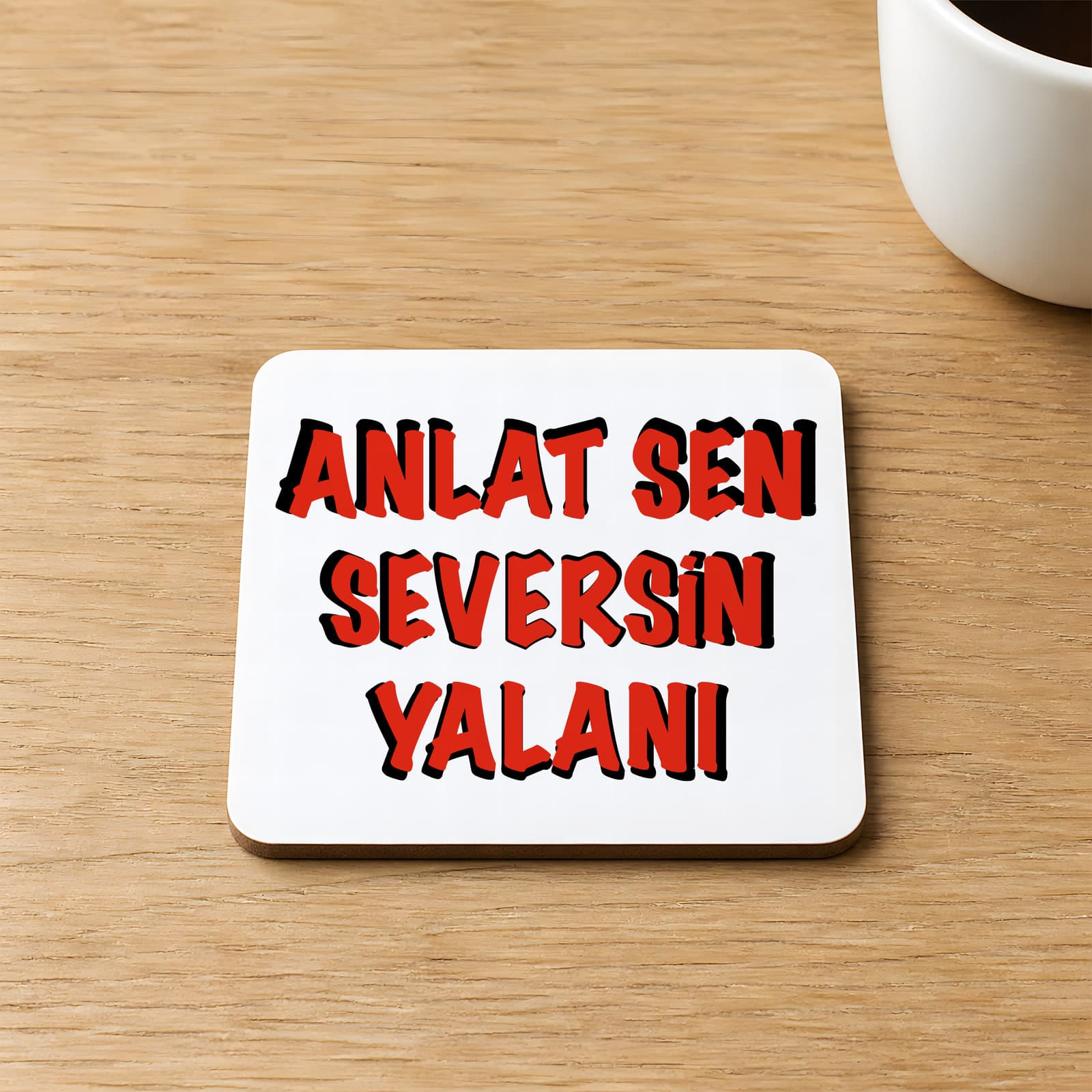 Anlat Sen Seversin Yalanı Baskılı 9x9 cm Kare MDF Bardak Altlığı Ahşap