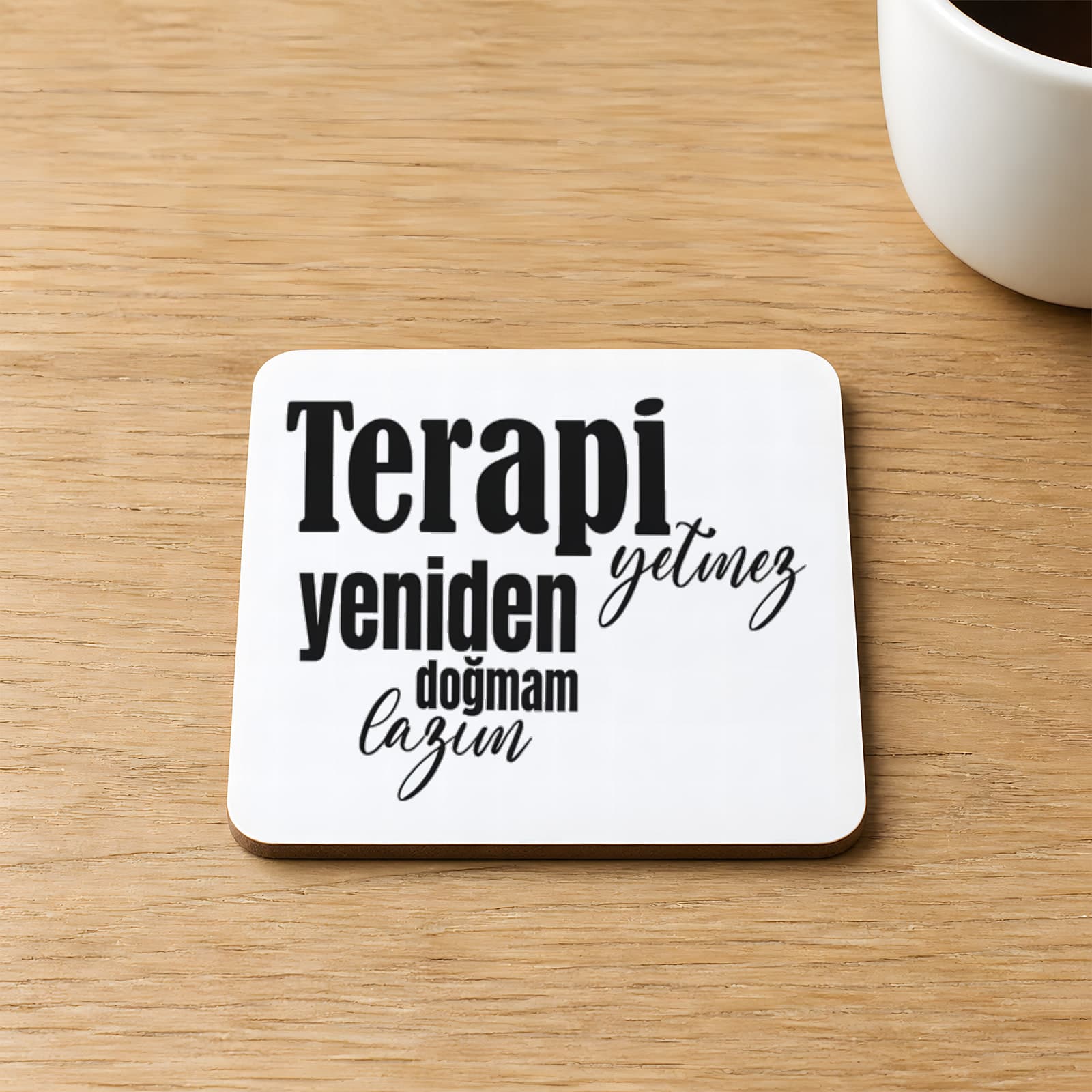 Terapi Yetmez Yeniden Doğmam Lazım Baskılı 9x9 cm Kare MDF Bardak Altlığı Ahşap