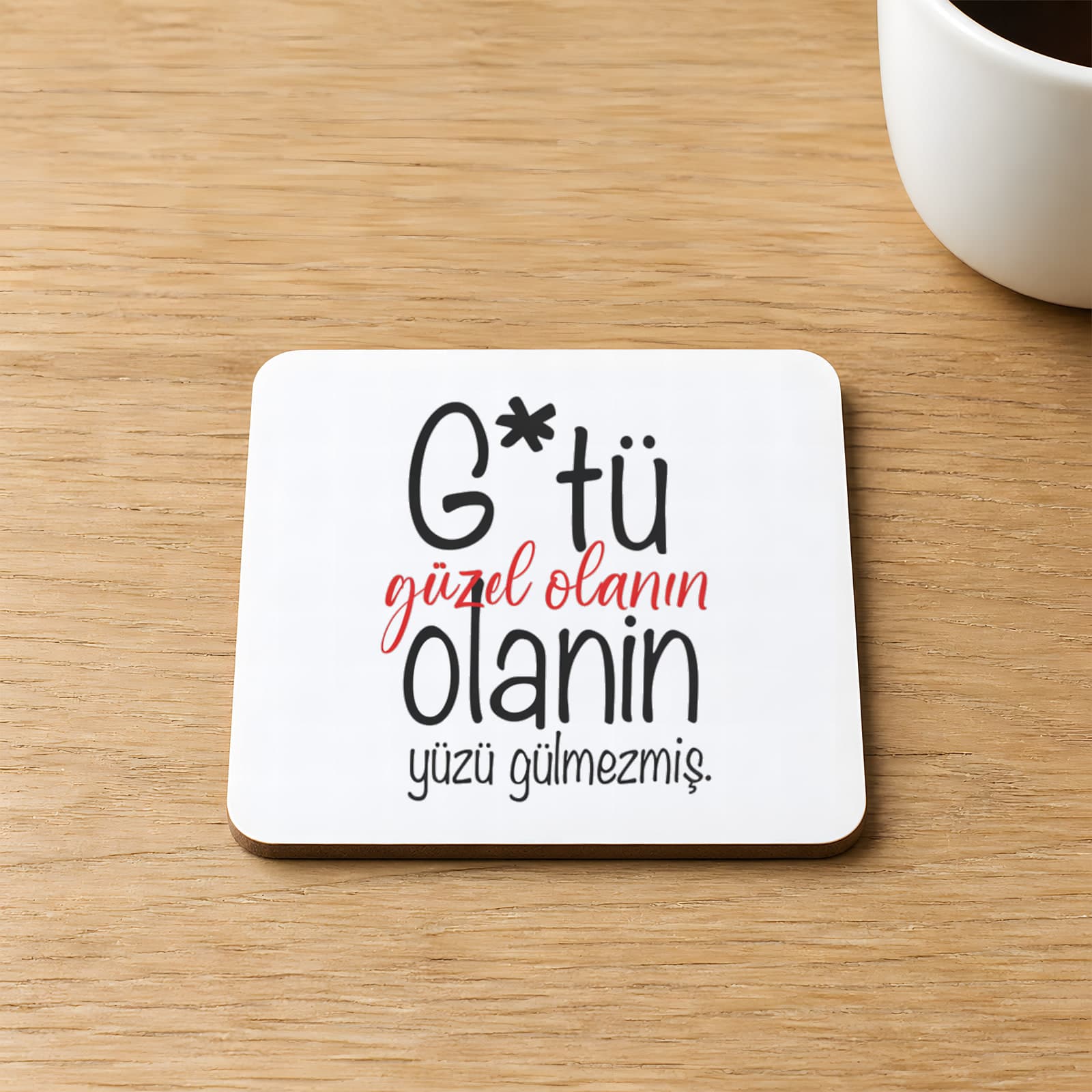 G Tü Güzel Olanın Yüzü Gülmezmiş Baskılı 9x9 cm Kare MDF Bardak Altlığı Ahşap