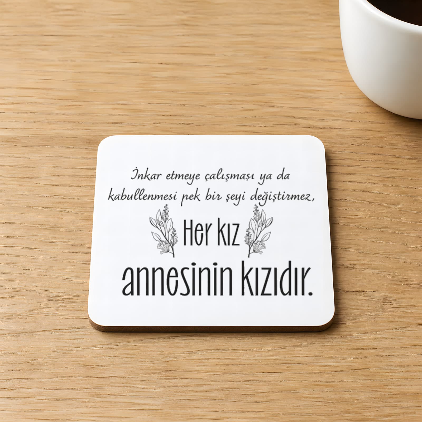 Her Kız Annesinin Kızıdır Baskılı 9x9 cm Kare MDF Bardak Altlığı Ahşap