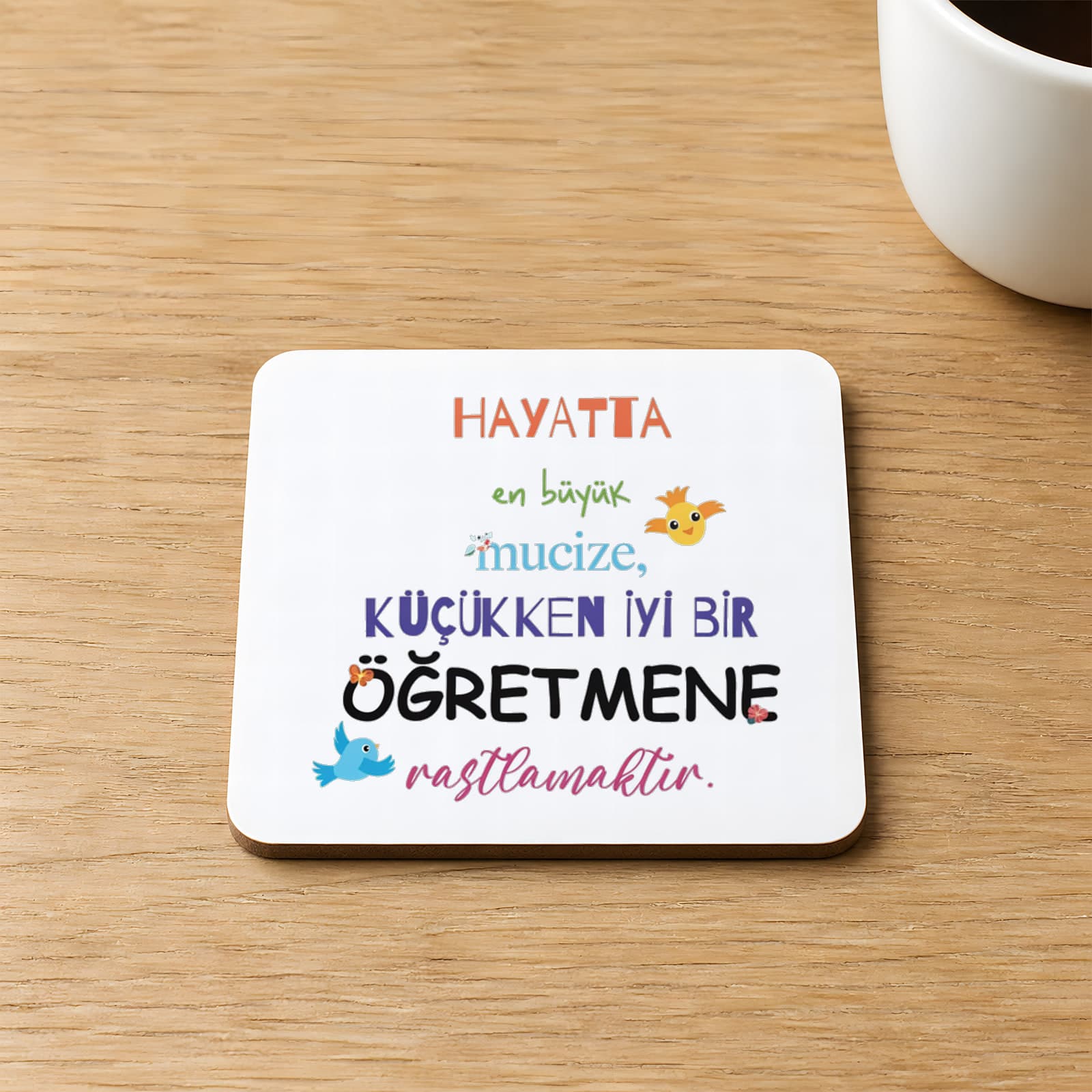 Hayatta En Büyük Mucize Renkli Yazılı 9x9 cm Kare MDF Bardak Altlığı - Öğretmenler Günü Hediyesi