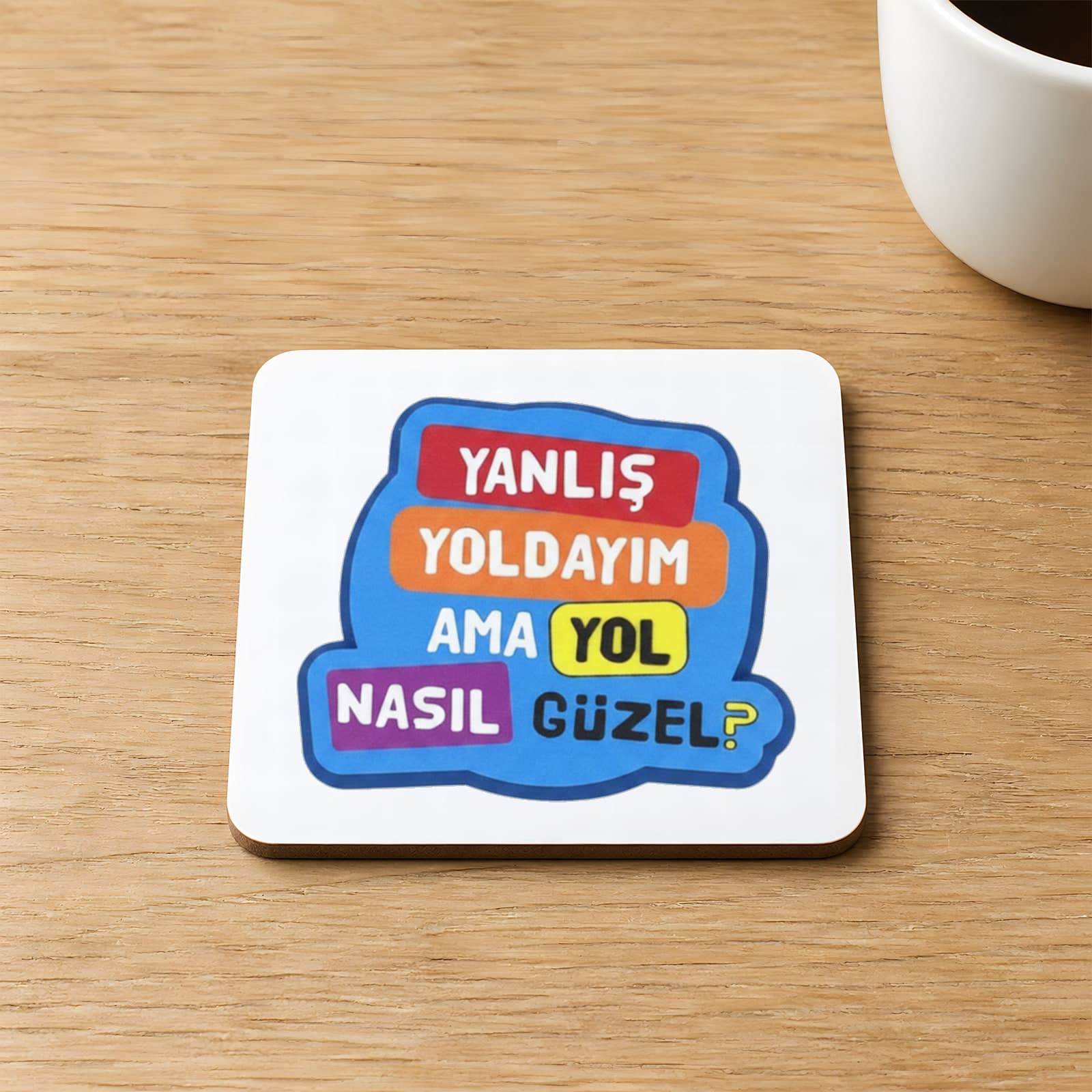 Yanlış Yoldayım Ama Yol Nasıl Güzel Baskılı 9x9 cm Kare MDF Bardak Altlığı Ahşap