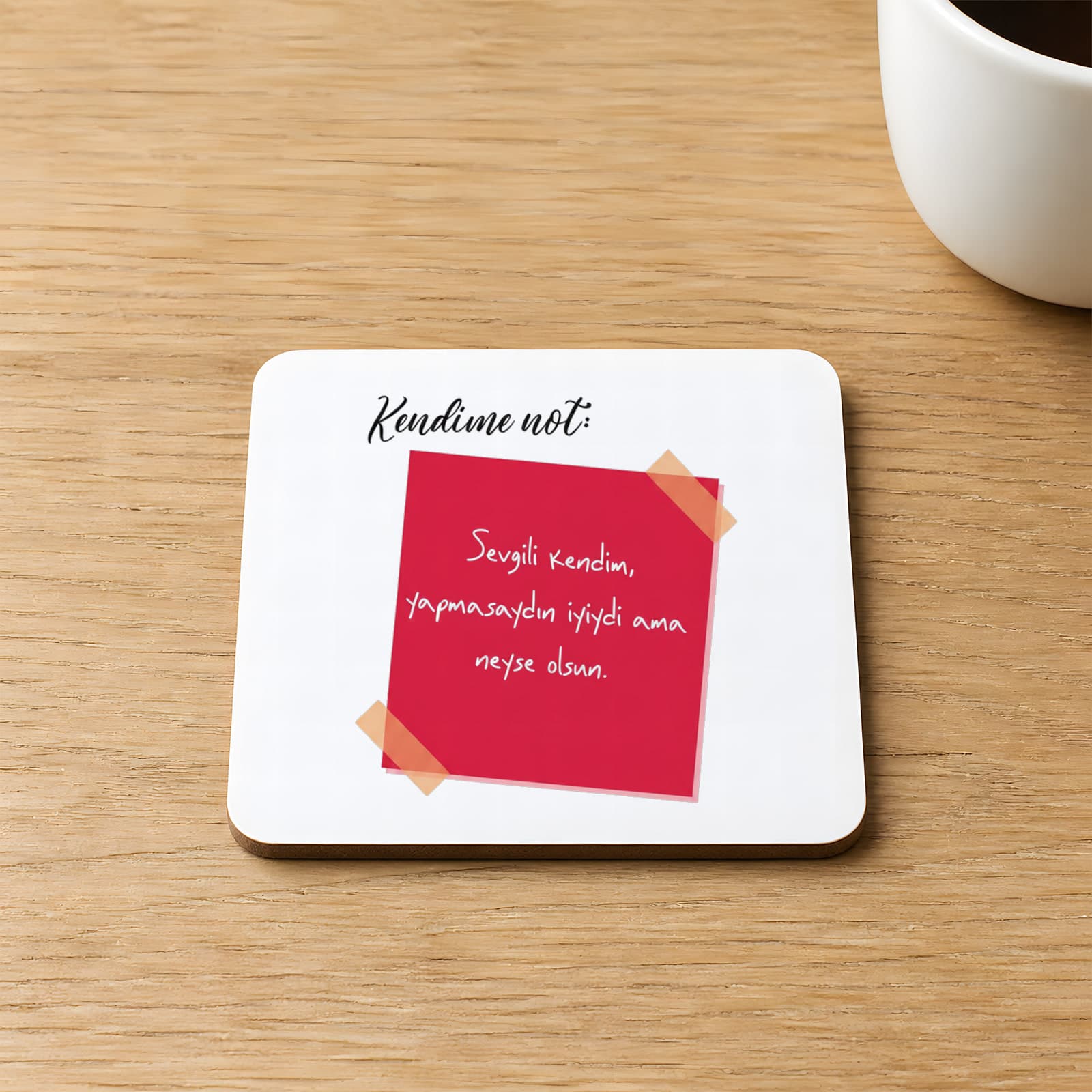 Kendime Not Sevgili Kendim Yapmasaydın İyiydi Baskılı 9x9 cm Kare MDF Bardak Altlığı Ahşap