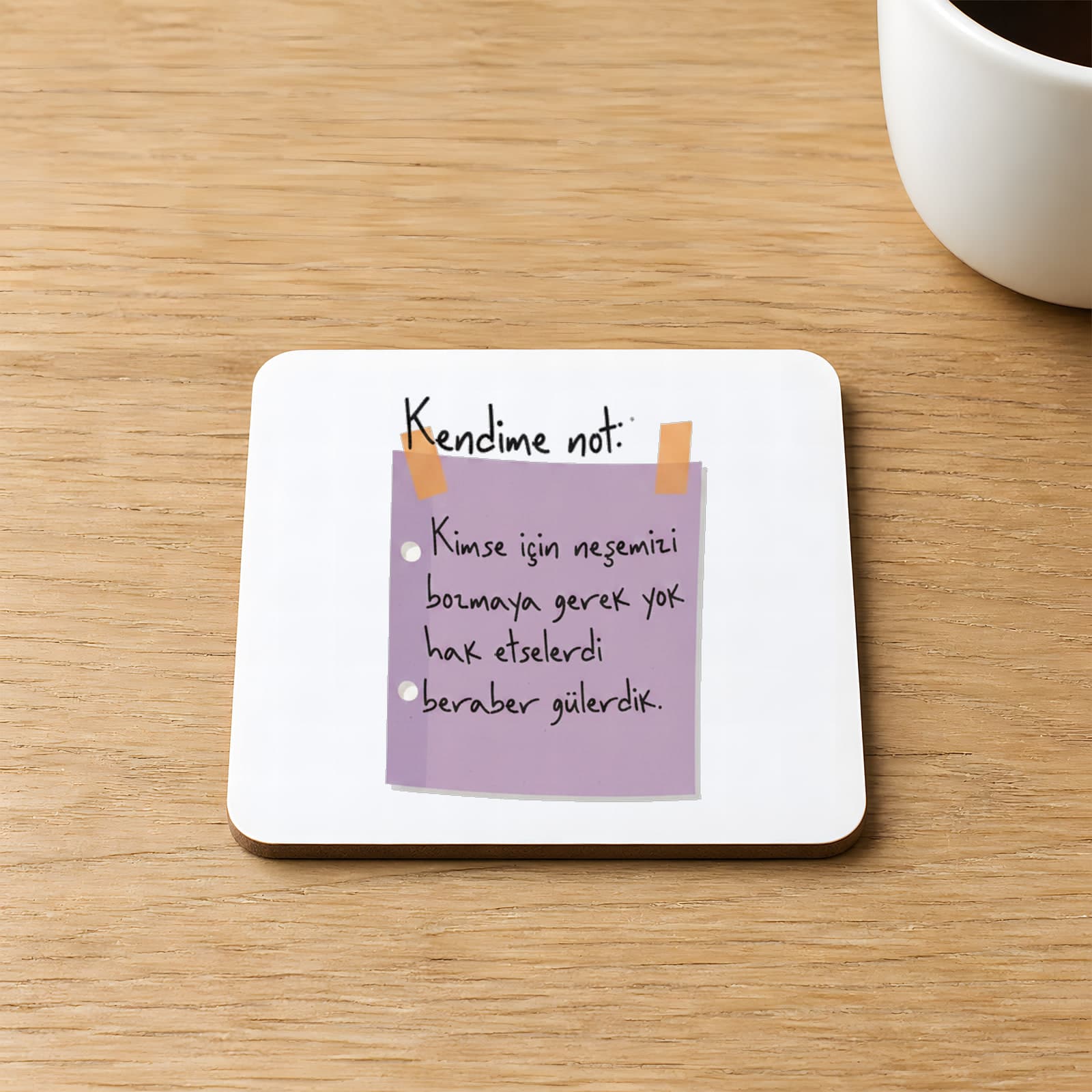 Kendime Not Kimse İçin Neşemizi Bozmaya Gerek Yok Baskılı 9x9 cm Kare MDF Bardak Altlığı Ahşap