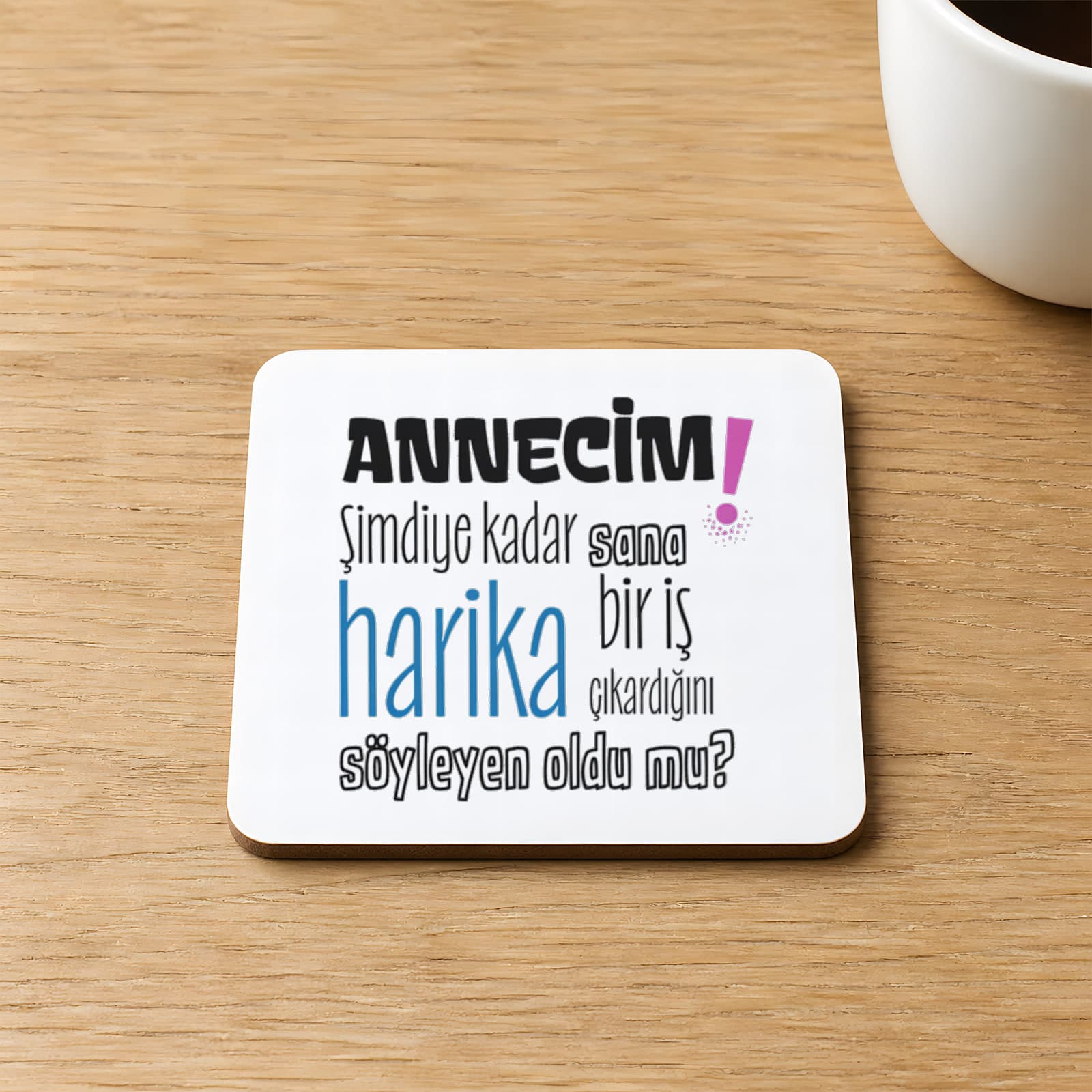 Annecim Şimdiye Kadar Sana Harika Baskılı 9x9 cm Kare MDF Bardak Altlığı Ahşap