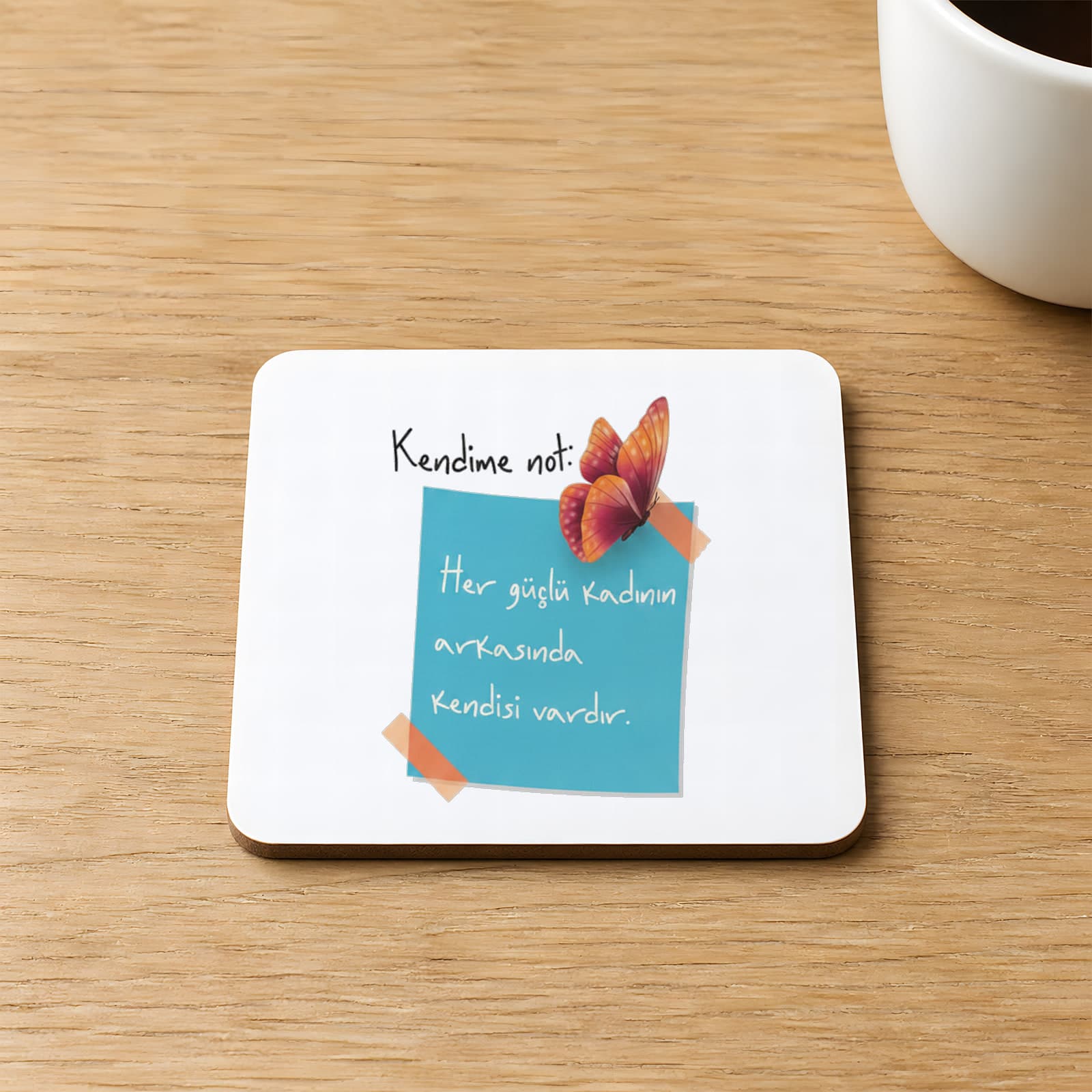 Kendime Not Her Güçlü Kadının Arkasında Kendisi Vardır Kelebekli 9x9 cm Kare MDF Bardak Model 00307