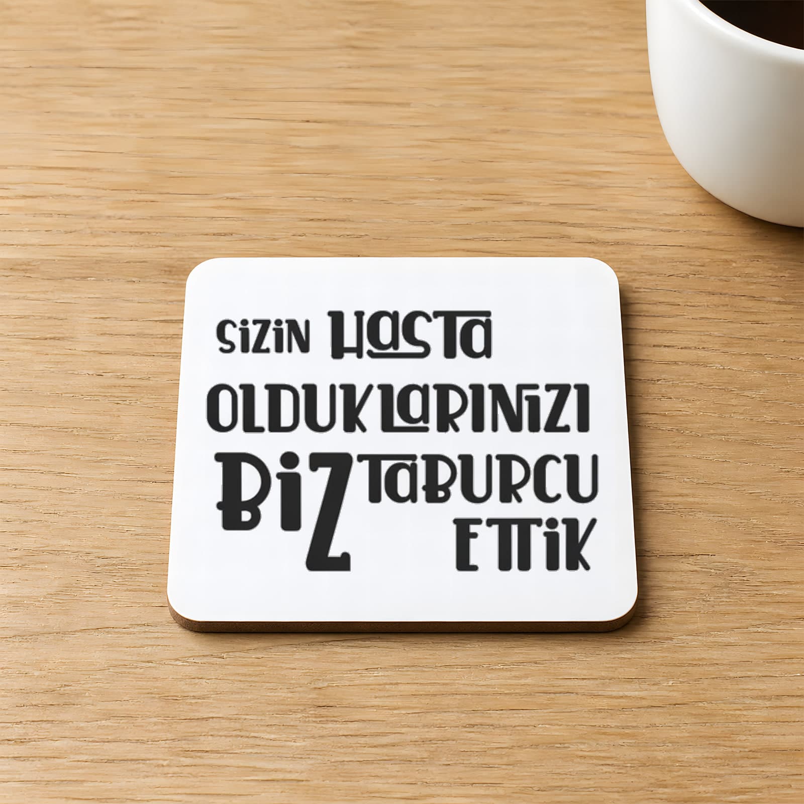 Sizin Hasta Olduklarınızı Biz Taburcu Ettik Baskılı 9x9 cm Kare MDF Bardak Altlığı Ahşap