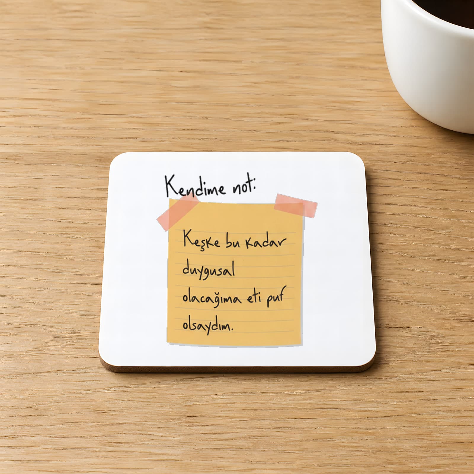 Kendime Not Keşke Bu Kadar Duygusal Olucağıma Eti Puf Olsaydım 9x9 cm Kare MDF Bardak Altlığı