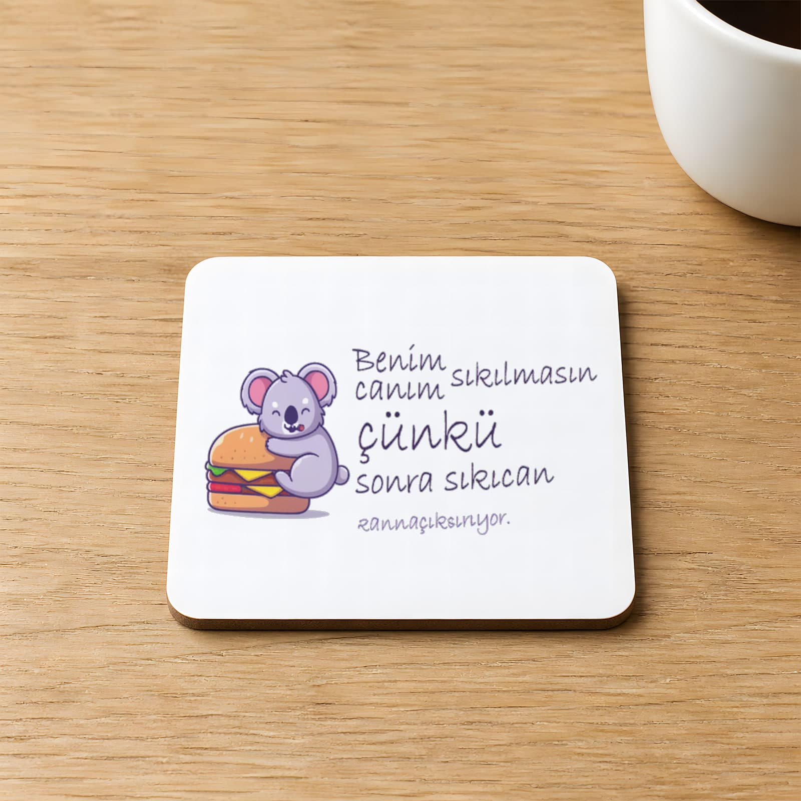 Benim Canım Sıkılmasın Çünkü Sonra Sıkıcan Karın Acıktırıyor Baskılı 9x9 cm Kare MDF Bardak Altlığı