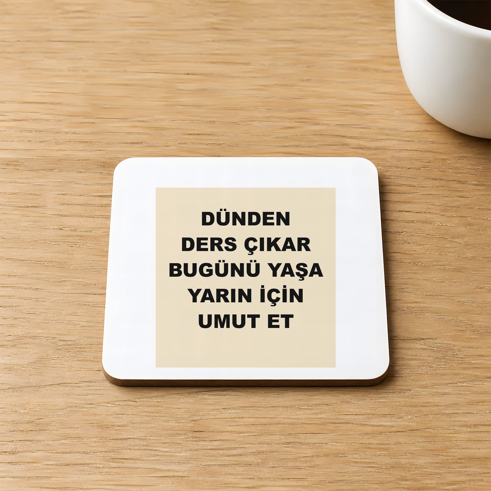Dünden Ders Çıkar Bugünü Yaşa Yarın İçin Umut Et Baskılı 9x9 cm Kare MDF Bardak Altlığı Ahşap