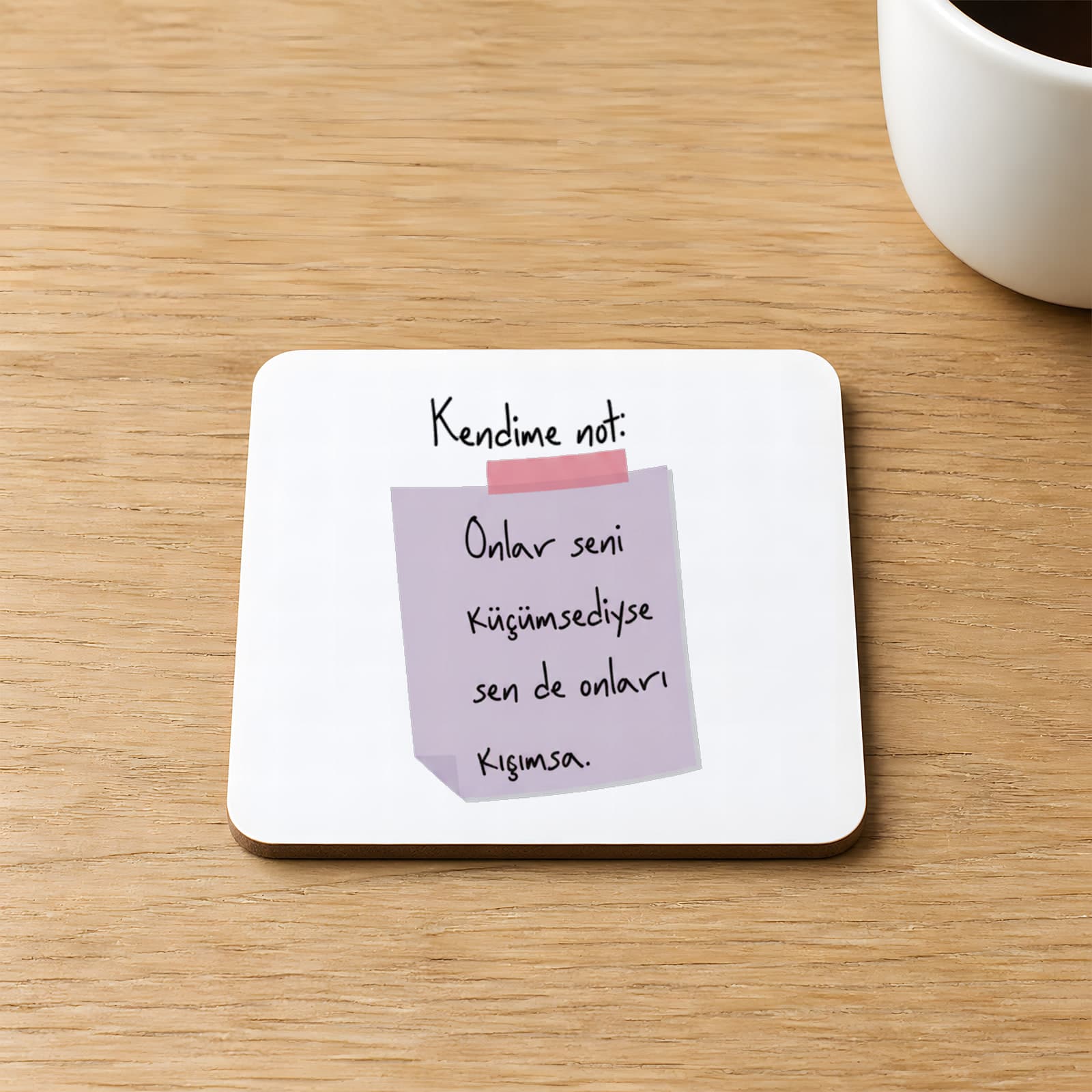 Kendime Not Onlar Seni Küçümsediyse Sen De Onları Kıçımsa Baskılı 9x9 cm Kare MDF Bardak Altlığı