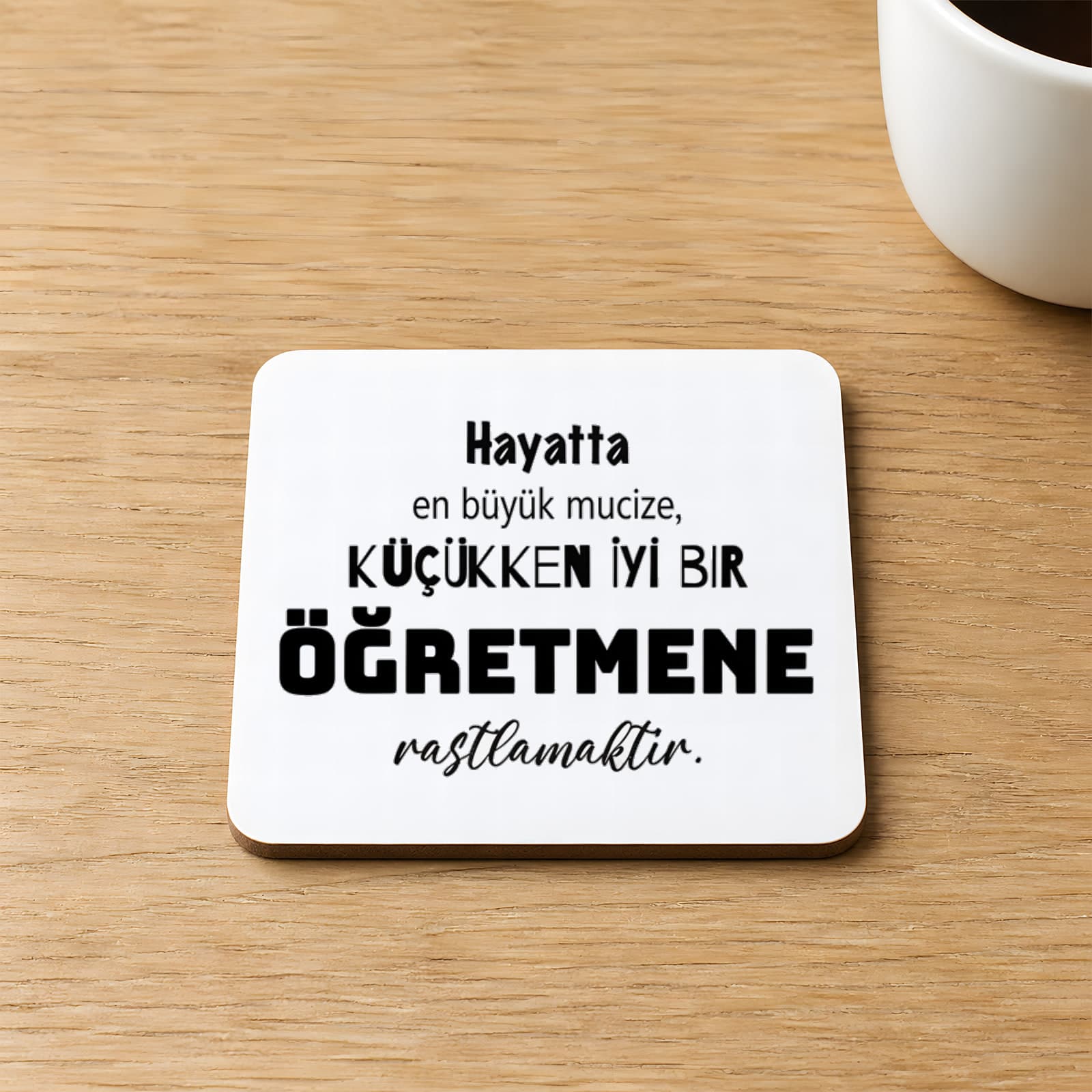 Hayatta En Büyük Mucize Yazılı 9x9 cm Kare MDF Bardak Altlığı - Öğretmenler Günü Hediyesi
