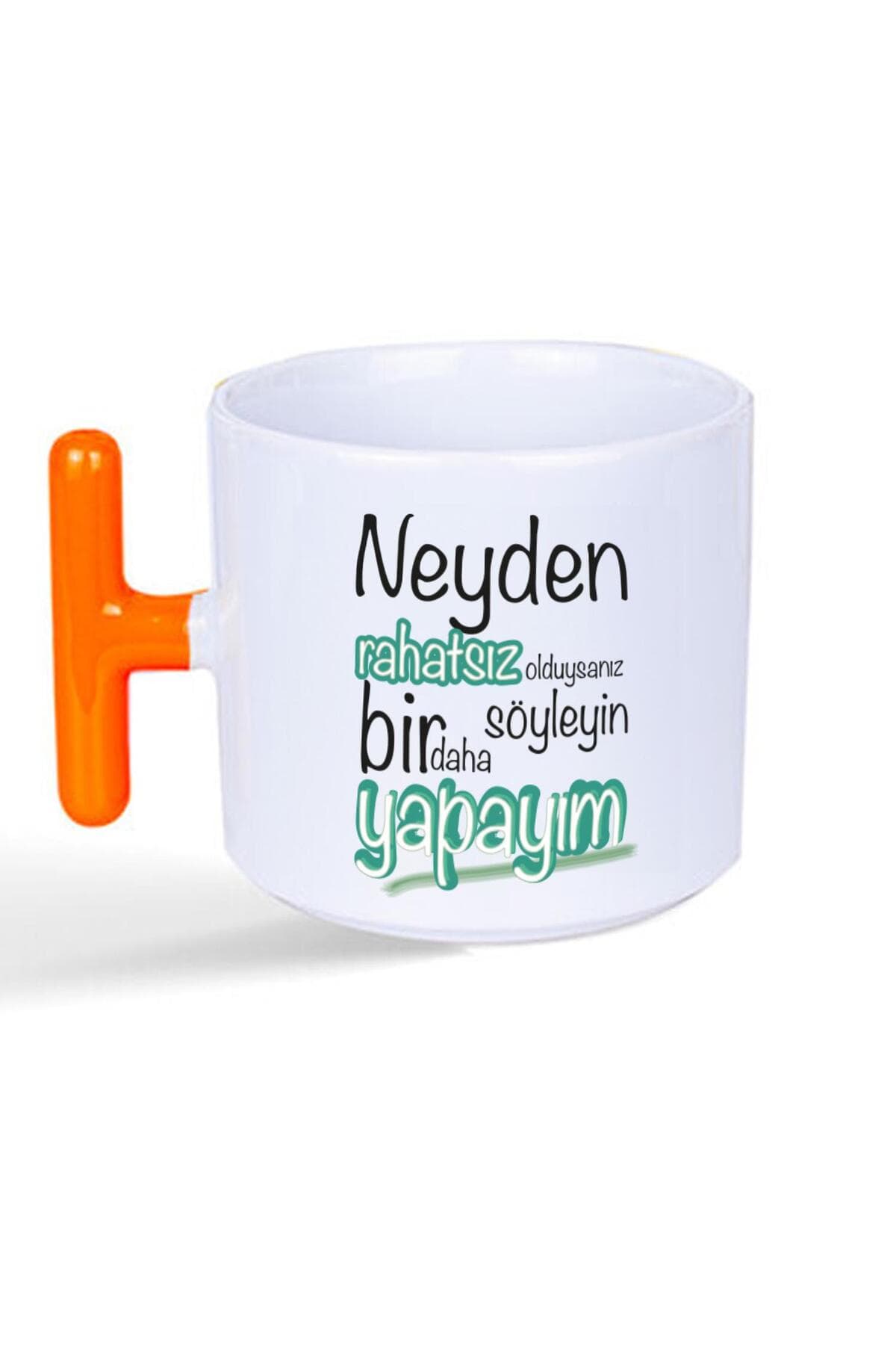 Neyden Rahatsız Olduysanız Söyleyin Bir Daha Yapayım Baskılı Turuncu Kulplu T Kupa Bardak Fincan Mug