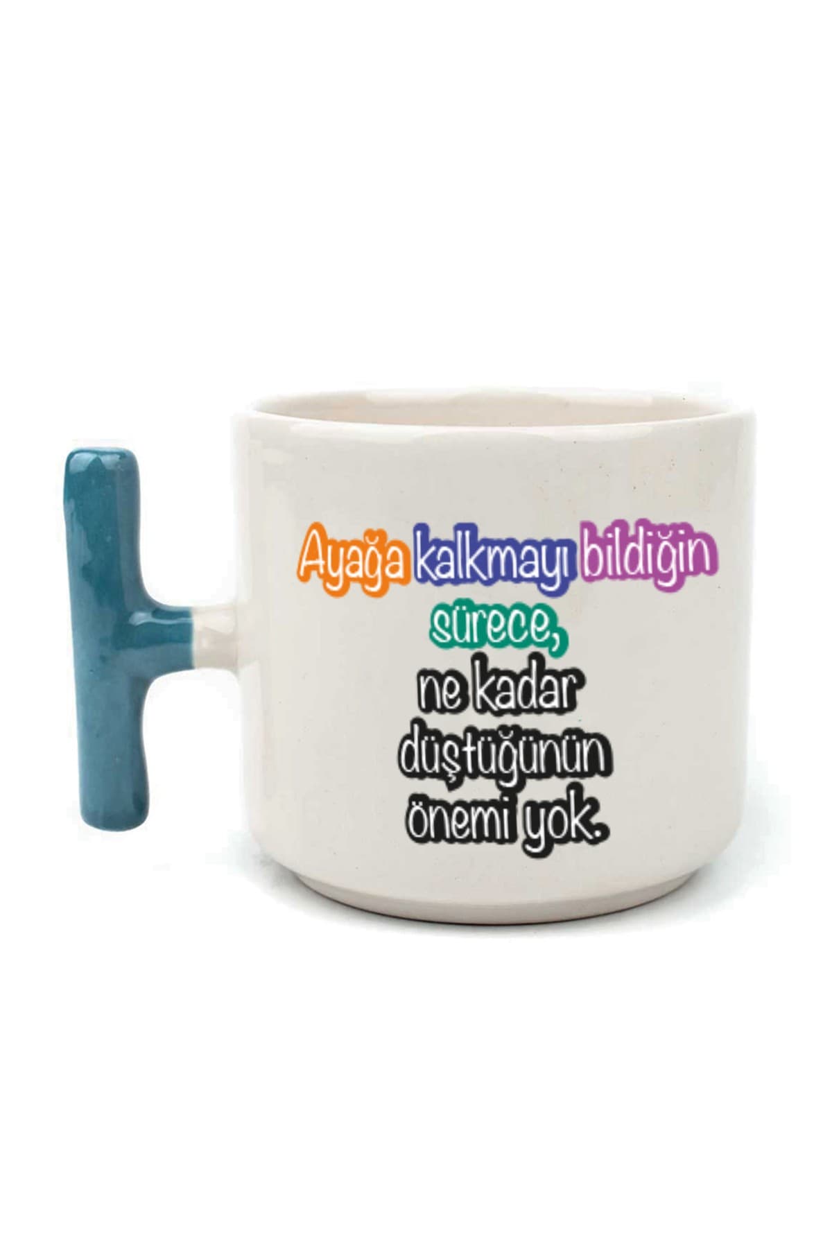 Ayağa Kalkmayı Bildiğin Sürece Baskılı Mavi Kulplu T Kupa - Kadınlar Günü Hediyesi Bardak Fincan Mug