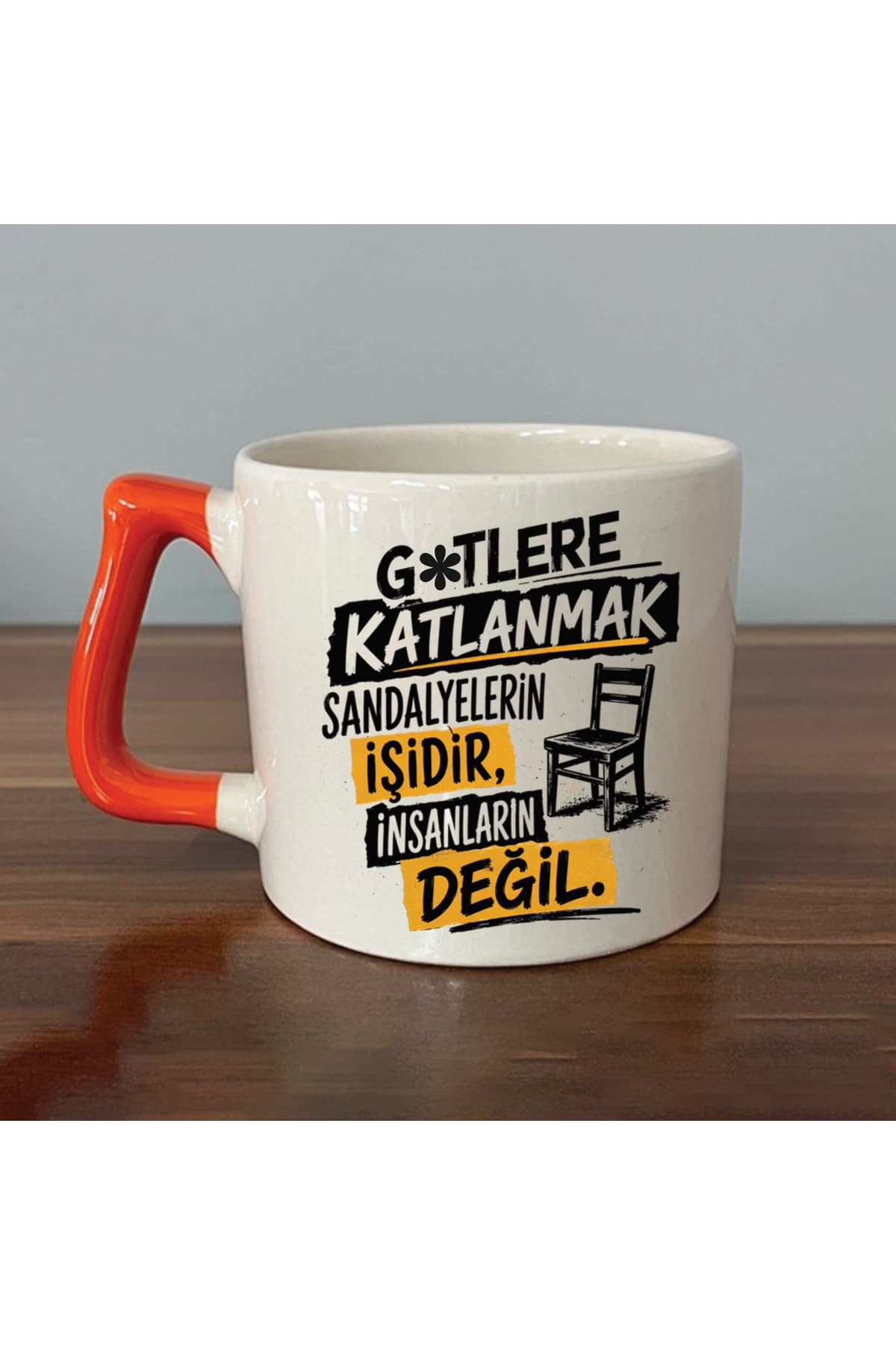 G*TLERE KATLANMAK SANDALYELERİN İŞİDİR Turuncu Kulplu Prime Mizahi Hediyesi Kupa