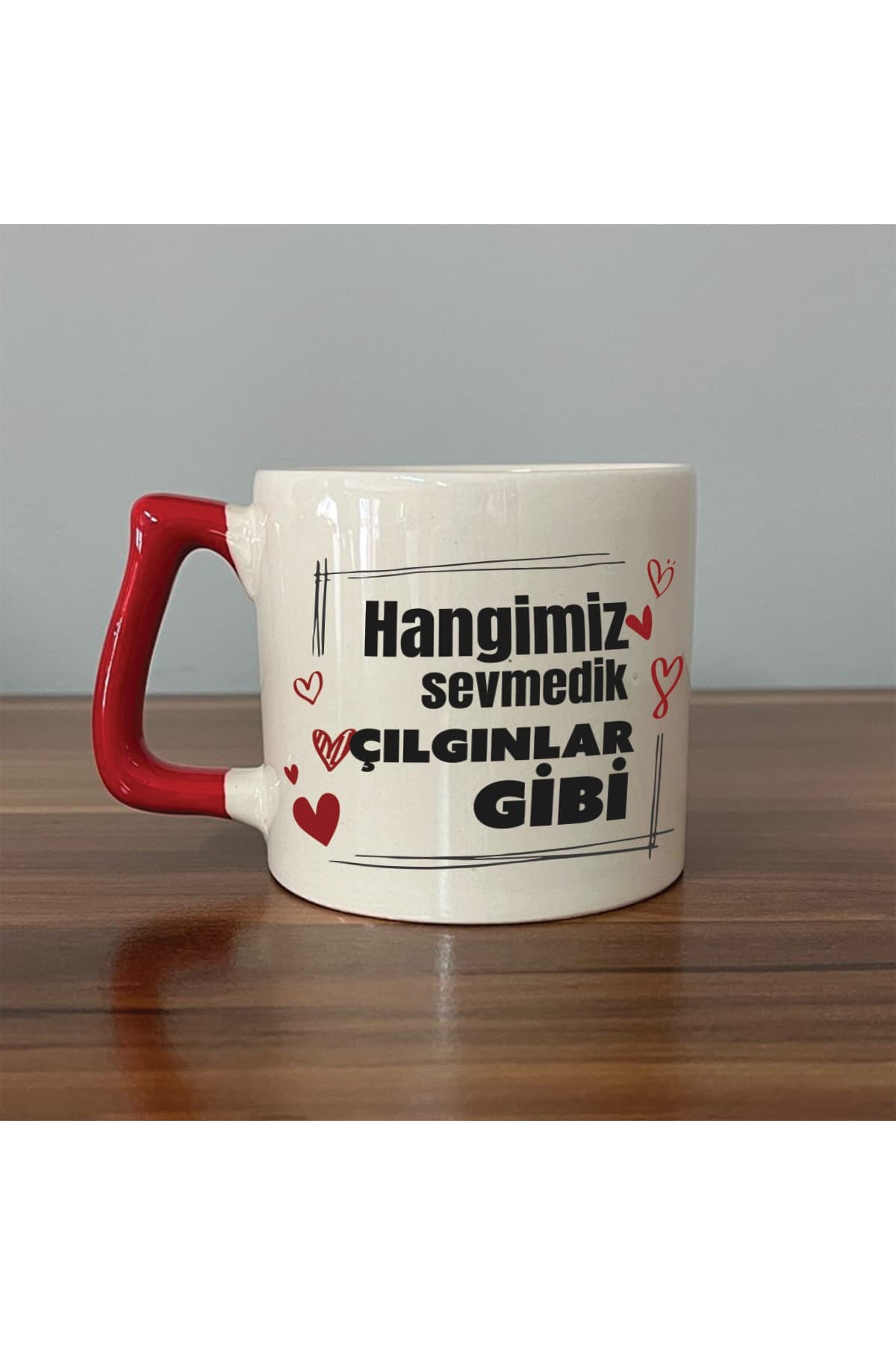 Hangimiz Sevmedik Çılgınlar Gibi Baskılı Kırmızı Kulplu Prime Kupa Bardak Fincan Mug