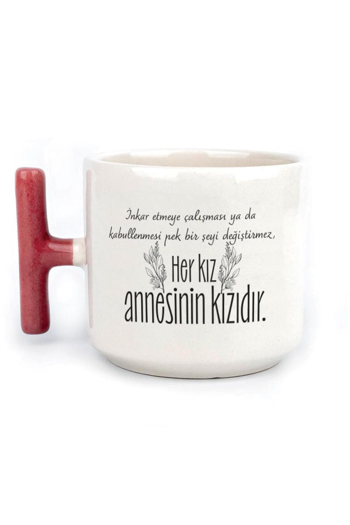 Her Kız Annesinin Kızıdır Baskılı Kırmızı Kulplu T Kupa