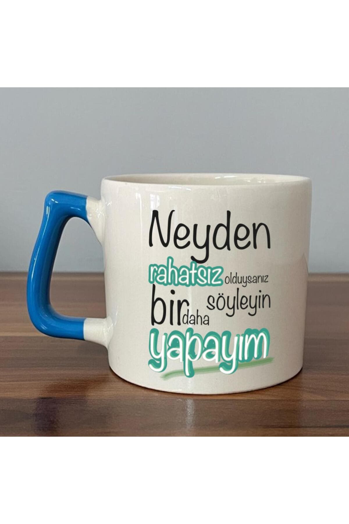 Neyden Rahatsız Olduysanız Söyleyin Bir Daha Yapayım Baskılı Mavi Kulplu Prime Kupa